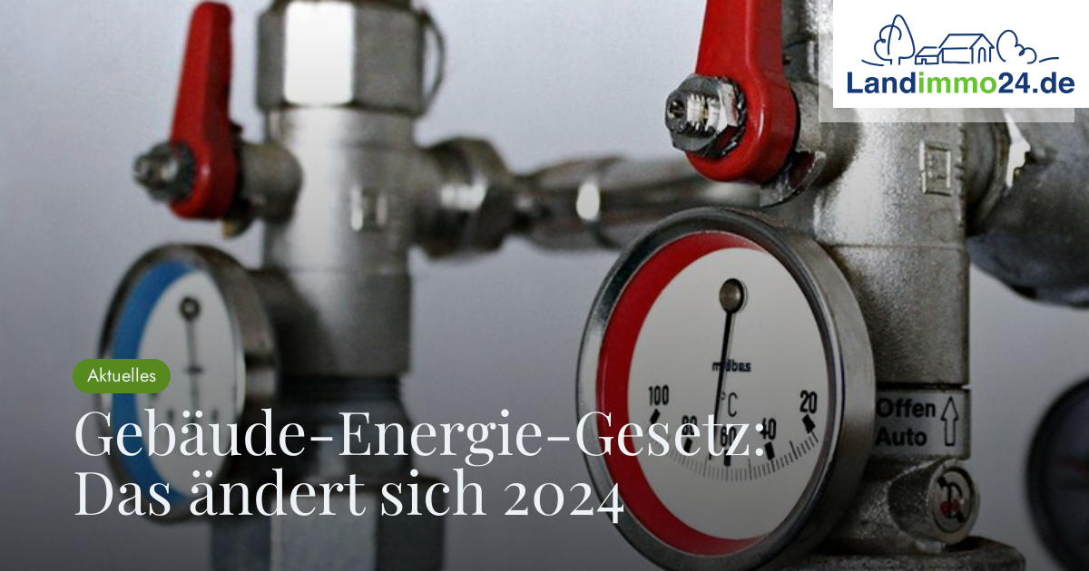 Gebäude-Energie-Gesetz: Das ändert Sich 2024 – Landimmo24